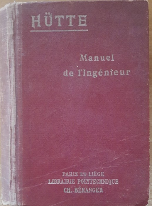 HUTTE - MANUEL DE L&#039;INGENIEUR / MANUALUL INGINERULUI, 2 VOL. , PARIS, 1926