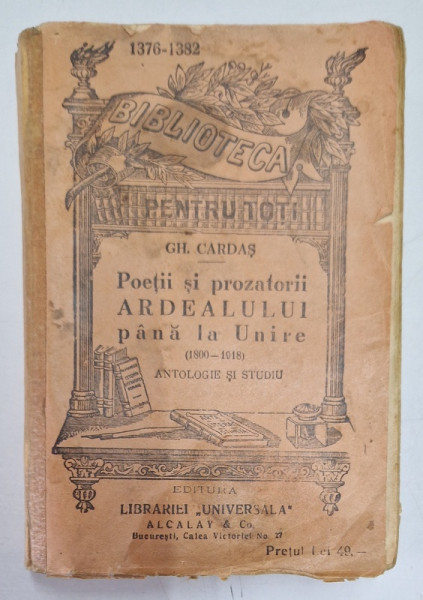 POETII SI PROZATORII ARDEALULUI PANA LA UNIRE 1800 - 1918 - ANTOLOGIE SI STUDII de GH. CARDAS , EDITIE DE INCEPUT DE SECOL XX