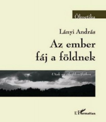 Az ember f&amp;aacute;j a f&amp;ouml;ldnek - Utak az &amp;ouml;kofiloz&amp;oacute;fi&amp;aacute;hoz - L&amp;aacute;nyi Andr&amp;aacute;s foto