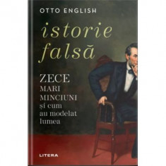 Istorie falsa. Zece mari minciuni si cum au modelat lumea - Otto English