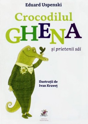 Crocodilul Ghena si prietenii sai &amp;ndash; Eduard Uspenski foto