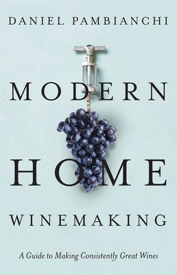 Modern Home Winemaking: A Guide to Making Consistently Great Wines foto