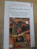 EXISTENTA PRIN CULTURA. REPRESIUNE, COLABORATIONISM SI REZISTENTA INTELECTUALA SUB REGIMUL COMUNIST-GABRIEL-359716