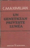 Un genetician priveste lumea C. Maximilian editura Albatros 1984 carte veche literatura romana filosofie psihologie cultura generala