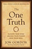 The One Truth: Master Your Mindset to Transform Stress, Anxiety, and Fear Into Clarity, Courage, and Calm