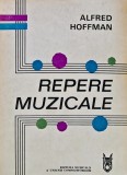 Cumpara ieftin Repere muzicale - Alfred Hoffman, Carte Arta Muzica, 1974, Brosata, Editura Muzicala, 486 pagini