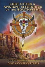 Lost Cities &amp; Ancient Mysteries of the Southwest
