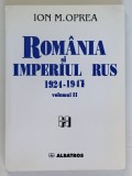 ROMANIA SI IMPERIUL RUS , 1924 - 1947 , VOLUMUL II de ION M. OPREA , 2003