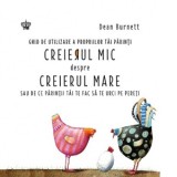 Creierul mic despre creierul mare. Ghid de utilizare a propriilor tai parinti sau de ce parintii tai te fac sa te urci pe pereti - Dean Burnett, Lored