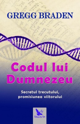 Codul Lui Dumnezeu ,Gregg Braden - Editura For You foto