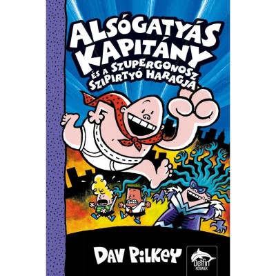 Als&amp;oacute;gaty&amp;aacute;s Kapit&amp;aacute;ny &amp;eacute;s a szupergonosz szipirty&amp;oacute; haragja - Dav Pilkey foto