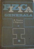 FIZICA GENERALA, VOL.I de RADU TITEICA , IOVITU POPESCU 1971