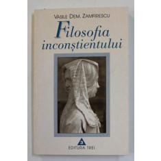 FILOSOFIA INCONSTIENTULUI VOL I-VASILE DEM. ZAMFIRESCU