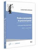 Probe si prezumtii in procesul penal. Comentarii din jurisprudenta. Editia a II-a, revazuta si adaugita - Lavinia Lefterache
