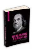 Benjamin Franklin (Autobiografia) - Povestea vietii mele