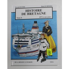 HISTOIRE DE BRETAGNE , 1972 A NOS JOURS , TOME VIII par REYNALD SECHER et RENE LE HONZEC , 1999