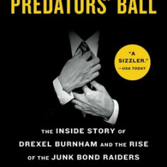 The Predators' Ball: The Inside Story of Drexel Burnham and the Rise of the Junk Bond Raiders