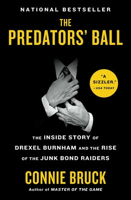 The Predators&#039; Ball: The Inside Story of Drexel Burnham and the Rise of the Junk Bond Raiders