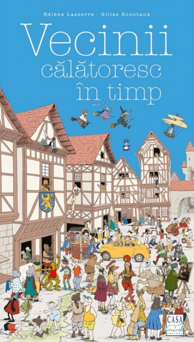 Vecinii Calatorescc In Timp, Gilles Bonotaux, Helene Lasserre - Editura Casa