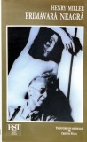 Primavara Neagra - Henry Miller, Editura Est, 2001, Brosata, 268 Pagini - Literatura Autori Straini