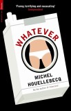 MICHEL HOUELLEBECQ - WHATEVER (EXTENSION DU DOMAINE DE LA LUTTE IN LIMBA ENGLEZA / EDITIE 2011)