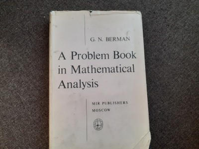 A PROBLEM BOOK IN MATHETICAL ANALYSIS G N BERMAN CARTONATA CU SUPRACOPERTA foto