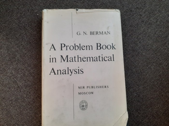 A PROBLEM BOOK IN MATHETICAL ANALYSIS G N BERMAN CARTONATA CU SUPRACOPERTA