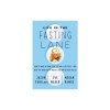 Life in the Fasting Lane: How to Make Intermittent Fasting a Lifestyle--And Reap the Benefits of Weight Loss and Better Health