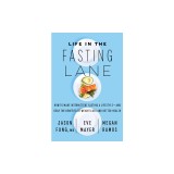 Life in the Fasting Lane: How to Make Intermittent Fasting a Lifestyle--And Reap the Benefits of Weight Loss and Better Health