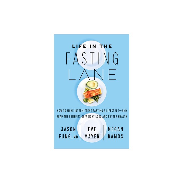 Life in the Fasting Lane: How to Make Intermittent Fasting a Lifestyle--And Reap the Benefits of Weight Loss and Better Health