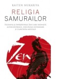 Religia samurailor. Filosofia si invataturile Zen care dezvolta autocontrolul, disciplina interioara si claritatea mentala - Marian Stan, KAITEN NUKAR