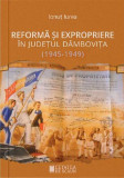 Reforma și expropriere &icirc;n județul D&acirc;mbovița (1945-1949) - Paperback brosat - Ionuț Iurea - Cetatea de Scaun