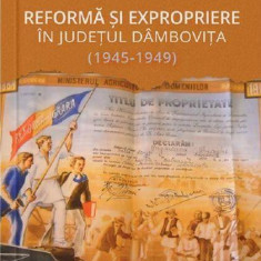 Reforma și expropriere în județul Dâmbovița (1945-1949) - Paperback brosat - Ionuț Iurea - Cetatea de Scaun