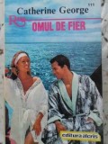 Omul de Fier - Catherine George, Roman de Dragoste, Editura Alcris 1994, Carte Romantică, 237 Pagini