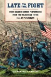 Late to the Fight: Union Soldier Combat Performance from the Wilderness to the Fall of Petersburg