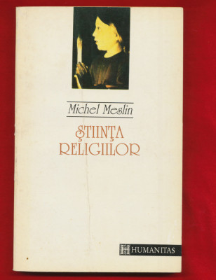 Michel Meslin &amp;bdquo;Stiinta religiilor&amp;rdquo;, Editura Humanitas, 1993 foto