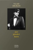 Aer, păsări, bere - Paperback brosat - Vlad Drăgoi - OMG Publishing House