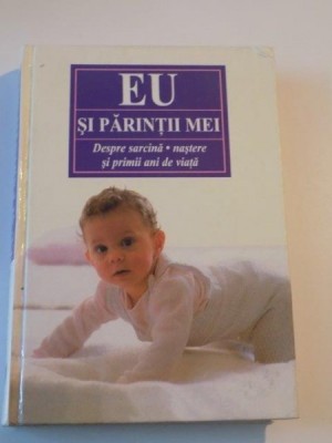 EU SI PARINTII MEI . DESPRE SARCINA , NASTERE SI PRIMII ANI DE VIATA foto