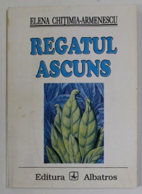 REGATUL ASCUNS , poezii de ELENA CHITIMIA - ARMENESCU , 1996, DEDICATIE * foto
