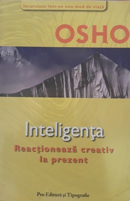 INTELIGENTA REACTIONEAZA CREATIV LA PREZENT - OSHO foto
