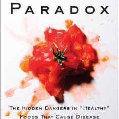 The Plant Paradox: The Hidden Dangers in ""Healthy"" Foods That Cause Disease and Weight Gain