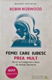 Femei care iubesc prea mult - Robin Norwood (@C132)