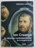 Ion Creanga in viziunea contemporanilor De la imagine la mit/ Cristian Livescu