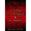 A turul nemzets&eacute;ge - &Eacute;n, a kir&aacute;ly - Nemere Istv&aacute;n