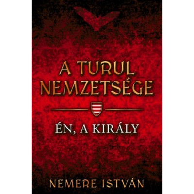 A turul nemzets&amp;eacute;ge - &amp;Eacute;n, a kir&amp;aacute;ly - Nemere Istv&amp;aacute;n foto