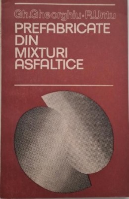 Prefabricate din mixturi asfaltice - Gh. Gheorghiu, R. Untu foto