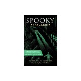 Spooky Appalachia: Tales of Hauntings, Strange Happenings, and Other Local Lore