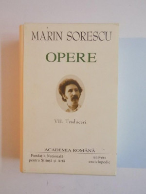 OPERE de MARIN SORESCU , VOL VII-TRADUCERI 2007 foto