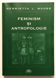 Feminism si Antropologie, Henrietta L. Moore, Colectia Studii Feministe, 2005.