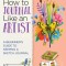 How to Journal Like an Artist: A Beginner's Guide to Keeping a Sketch Journal